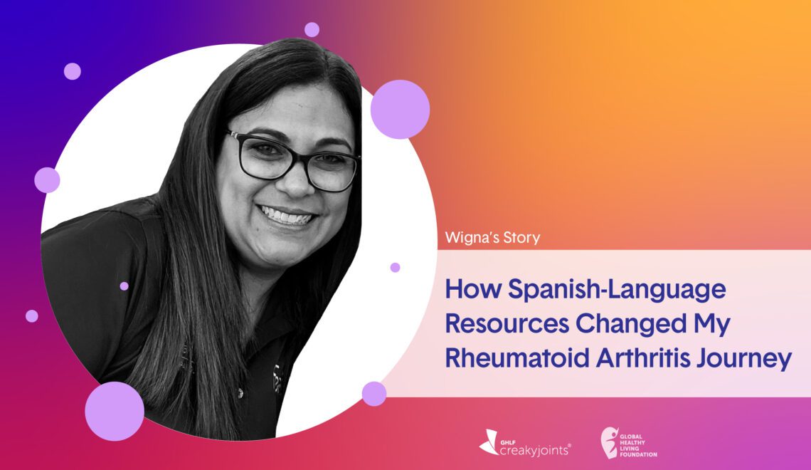 A black and white photo of rheumatoid arthritis patient, Wigna Cruz, sitting atop a colorful background. To the right of the image is the text: Wigna’s Story: How Spanish-Language Resources Changed My Rheumatoid Arthritis Journey