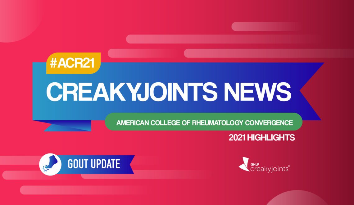 On a red background, there is a blue banner in the center with text that reads “CreakyJoints News.” In an orange box above the banner, text reads “#ACR21.” In a green box below the banner, text reads “American College of Rheumatology Convergence.” Text below this in white reads “2021 Highlights.” Below, there is another text bubble in blue with text that reads “Gout Update” and to the left is a circle with an image of a foot with a flared spot on the toe.