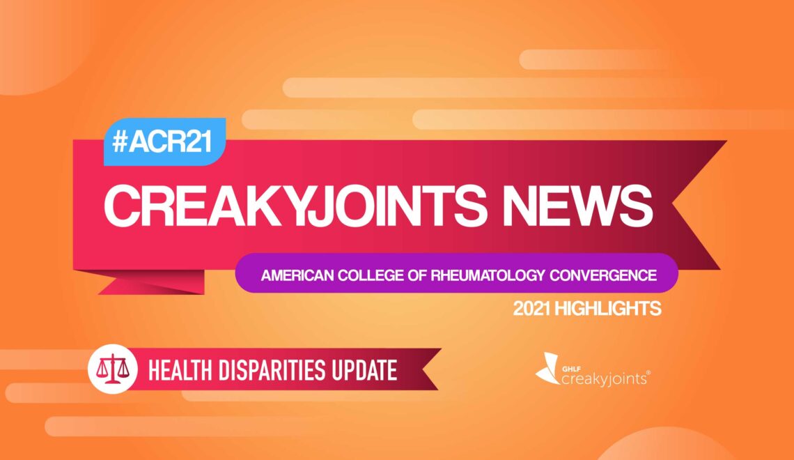 On an orange background, there is a red banner in the center with text that reads “CreakyJoints News.” In a blue box above the banner, text reads “#ACR21.” In a purple box below the banner, text reads “American College of Rheumatology Convergence.” Text below this in white reads “2021 Highlights.” Below, there is another text bubble in red with text that reads “Health Disparities Update” and to the left is a circle with an image of a scale..